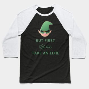 But First Let Me Take An Elfie Baseball T-Shirt